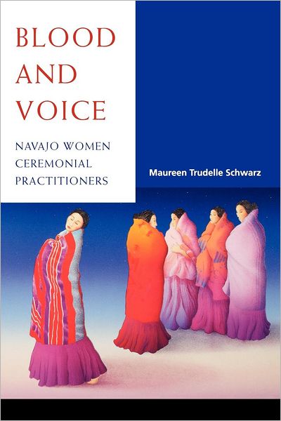 Cover for Maureen Trudelle Schwarz · Blood and Voice: Navajo Women Ceremonial Practitioners (Paperback Book) (2003)