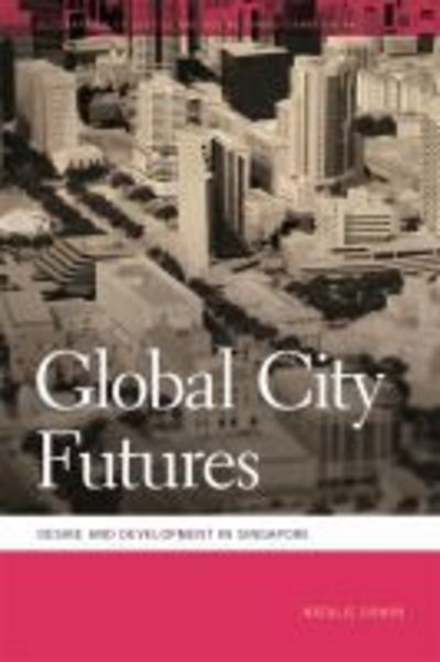 Cover for Natalie Oswin · Global City Futures: Desire and Development in Singapore - Geographies of Justice and Social Transformation (Hardcover Book) (2019)