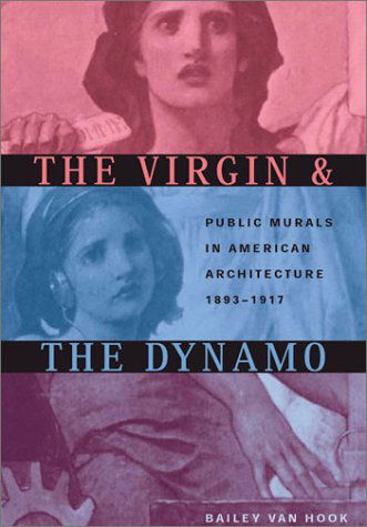 Cover for Bailey Van Hook · The Virgin and the Dynamo: Public Murals in American Architecture, 1893–1917 (Hardcover Book) (2003)