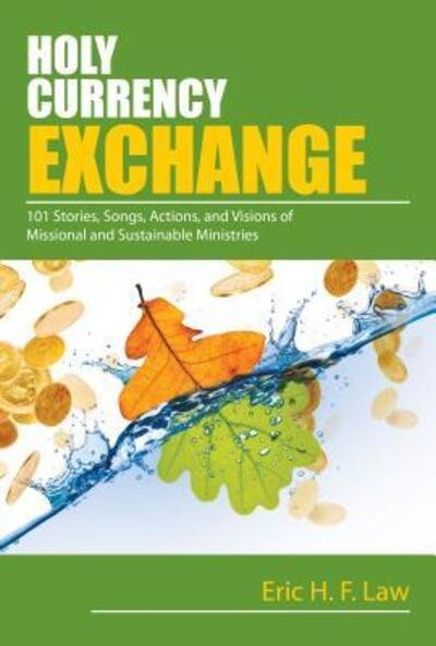 Cover for Eric Law · Holy Currency Exchange: 101 Stories, Songs, Actions, and Visions for Missional and Sustainable Ministries (Paperback Book) (2016)