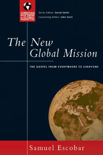 Cover for Samuel Escobar · The New Global Mission: the Gospel from Everywhere to Everyone (Christian Doctrine in Global Perspective) (Paperback Book) (2003)