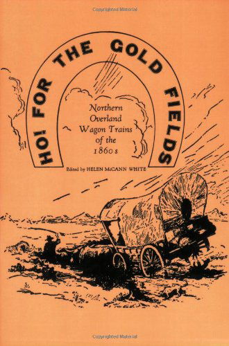 Cover for Helen White · Ho! for the Gold Fields: Northern Overland Wagon Trains of the 1860s (Paperback Book) (2004)