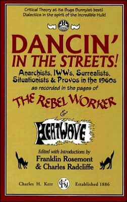 Dancin' in the Streets!: Anarchists, Iwws, Surrealists, Situationists & Provos in the 1960s - As Recorded in the Pages of the Rebel Worker & He - Franklin Rosemont - Libros - Charles Kerr - 9780882863016 - 2005