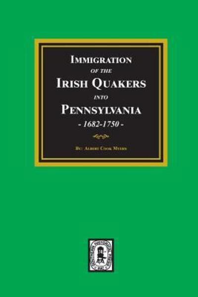 Cover for Albert Cook Myers · Immigration of the IRISH QUAKERS into Pennsylvania, 1682-1750. (Pocketbok) (2019)