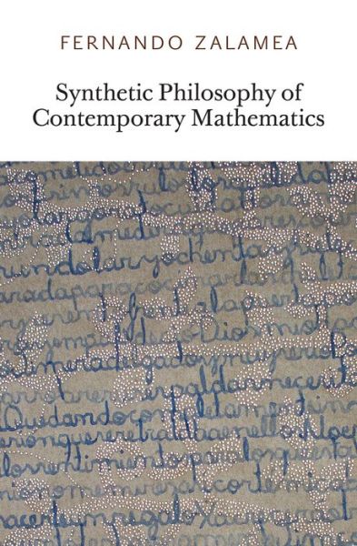 Cover for Zalamea, Fernando (Universidad Nacional de Colombia) · Synthetic Philosophy of Contemporary Mathematics (Paperback Book) (2012)