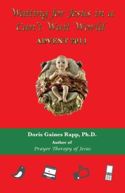 Waiting for Jesus in a Can't Wait World: Advent 2014 - Doris Gaines Rapp - Books - Daniel's House Publishing - 9780963720016 - September 26, 2014