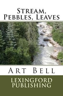 Cover for Art Bell · Stream, Pebbles, Leaves (Lexingford Series in Poetry) (Paperback Book) (2015)