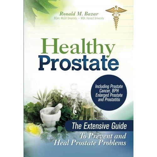 Ronald M Bazar · Healthy Prostate: The Extensive Guide To Prevent and Heal Prostate Problems Including Prostate Cancer, BPH Enlarged Prostate and Prostatitis (Paperback Book) (2011)