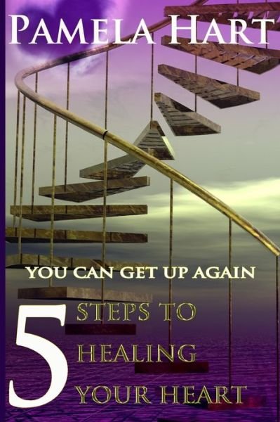 Cover for Pamela Hart · 5 Steps To Healing Your Heart (Paperback Book) (2015)
