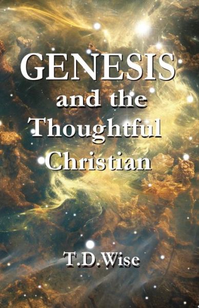 Cover for T D Wise · Genesis and the Thoughtful Christian (Paperback Book) (2014)