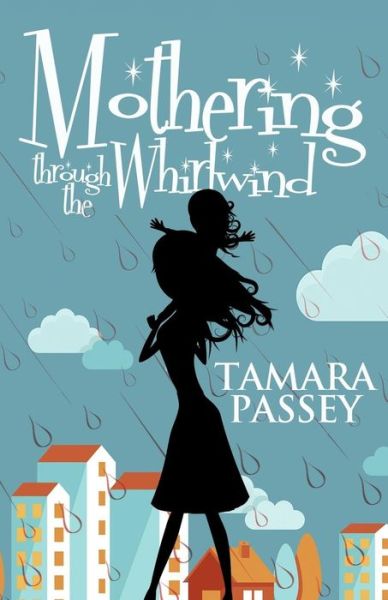 Cover for Tamara Passey · Mothering Through the Whirlwind (Paperback Book) (2015)