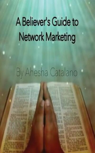 Cover for Ahesha Catalano · The Believer's Guide to Network Marketing (Paperback Book) (2015)