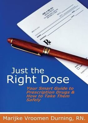 Cover for Rn Marijke Vroomen Durning · Just the Right Dose: Your Smart Guide to Prescription Drugs &amp; How to Take Them Safely (Taschenbuch) (2015)