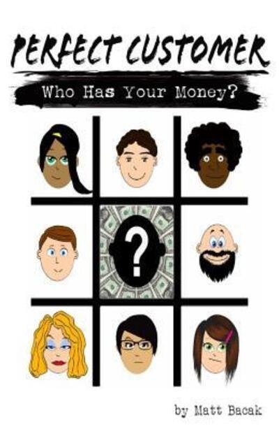 Cover for Matt Bacak · Perfect Customer : Who Has Your Money? (Paperback Book) (2016)