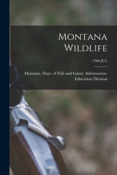 Cover for Montana Dept of Fish and Game Info · Montana Wildlife; 1966 JUL (Pocketbok) (2021)