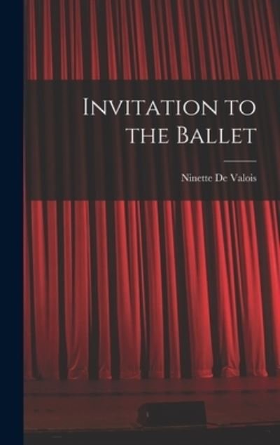 Cover for Ninette 1898- de Valois · Invitation to the Ballet (Hardcover Book) (2021)