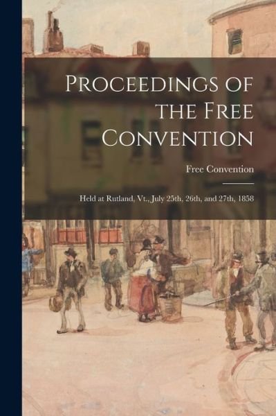 Cover for Vt ) Free Convention (1858 Rutland · Proceedings of the Free Convention (Taschenbuch) (2021)