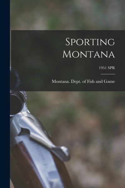 Cover for Montana Dept of Fish and Game · Sporting Montana; 1951 SPR (Paperback Book) (2021)