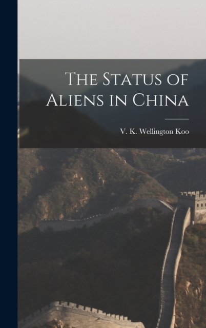 Cover for V K Wellington Koo · The Status of Aliens in China (Hardcover Book) (2022)