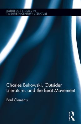 Cover for Paul Clements · Charles Bukowski, Outsider Literature, and the Beat Movement - Routledge Studies in Twentieth-Century Literature (Pocketbok) (2021)