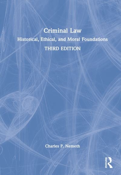 Cover for Charles P. Nemeth · Criminal Law: Historical, Ethical, and Moral Foundations (Hardcover Book) (2022)