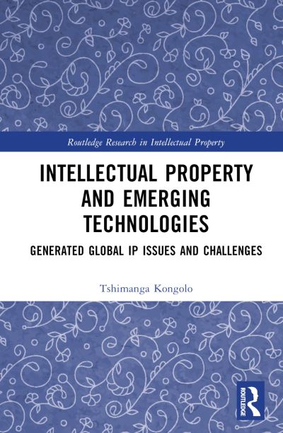 Cover for Tshimanga Kongolo · Intellectual Property and Emerging Technologies: Generated Global IP Issues and Challenges - Routledge Research in Intellectual Property (Inbunden Bok) (2024)