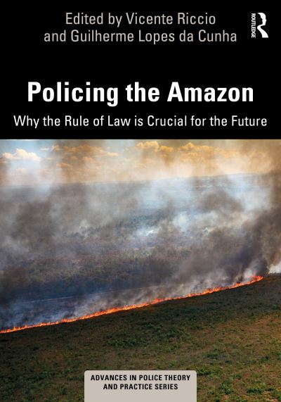 Policing the Amazon: Why the Rule of Law is Crucial for the Future - Advances in Police Theory and Practice (Paperback Book) (2024)