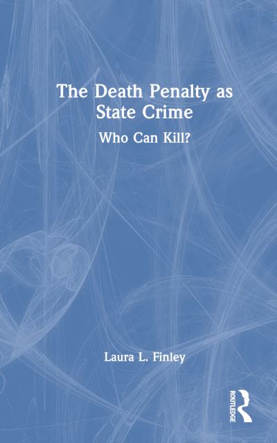 Cover for Laura L. Finley · The Death Penalty as State Crime: Who Can Kill? (Hardcover Book) (2024)