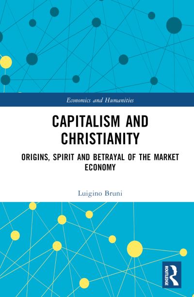 Cover for Luigino Bruni · Capitalism and Christianity: Origins, Spirit and Betrayal of the Market Economy - Economics and Humanities (Hardcover Book) (2023)