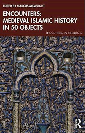 Cover for Encounters: Medieval Islamic History in 50 Objects - Encounters: in 50 Objects (Paperback Book) (2025)