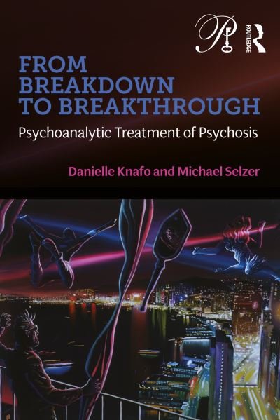 Cover for Danielle Knafo · From Breakdown to Breakthrough: Psychoanalytic Treatment of Psychosis - Psychoanalysis in a New Key Book Series (Paperback Book) (2023)