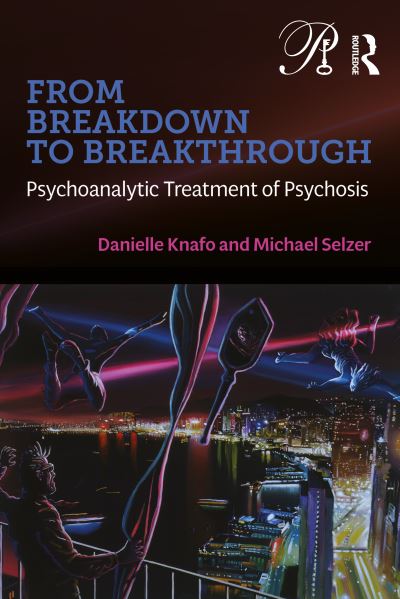 From Breakdown to Breakthrough: Psychoanalytic Treatment of Psychosis - Psychoanalysis in a New Key Book Series - Danielle Knafo - Bücher - Taylor & Francis Ltd - 9781032579016 - 22. November 2023
