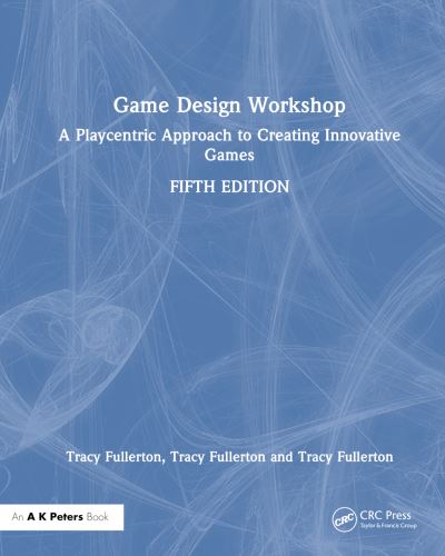 Cover for Fullerton, Tracy (University of Southern California, Los Angeles, USA) · Game Design Workshop: A Playcentric Approach to Creating Innovative Games (Hardcover Book) (2024)