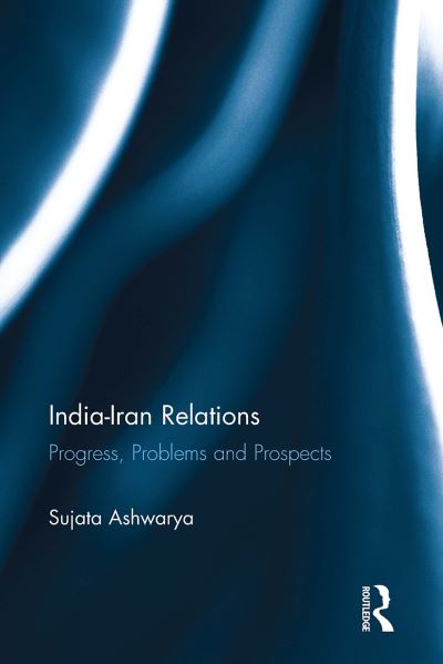 Cover for Sujata Ashwarya · India-Iran Relations: Progress, Problems and Prospects (Paperback Book) (2024)