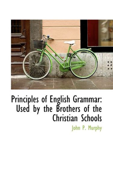 Cover for John P. Murphy · Principles of English Grammar: Used by the Brothers of the Christian Schools (Paperback Book) (2009)