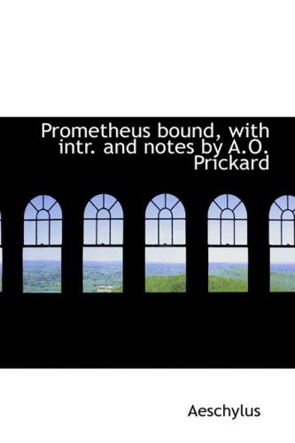 Prometheus Bound, with Intr. and Notes by A.o. Prickard - Aeschylus - Bøker - BiblioLife - 9781103763016 - 6. april 2009