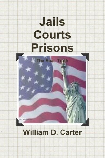 Jails Courts Prisons the Real Truth - William Carter - Livros - lulu.com - 9781105037016 - 29 de setembro de 2011