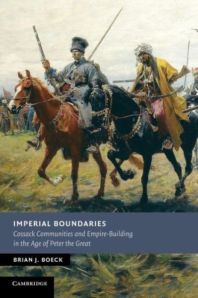 Cover for Boeck, Brian J. (DePaul University, Chicago) · Imperial Boundaries: Cossack Communities and Empire-Building in the Age of Peter the Great - New Studies in European History (Paperback Book) (2014)
