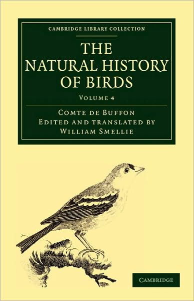 Cover for Buffon, Georges Louis Leclerc, Comte de · The Natural History of Birds: From the French of the Count de Buffon; Illustrated with Engravings, and a Preface, Notes, and Additions, by the Translator - Cambridge Library Collection - Zoology (Taschenbuch) (2010)