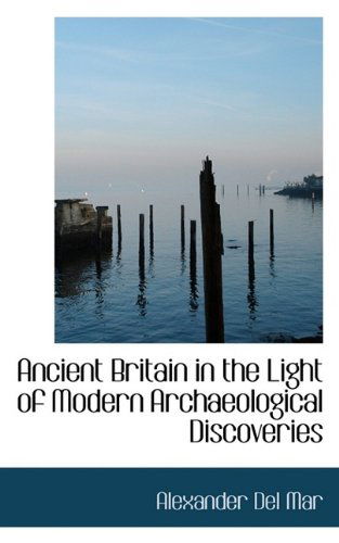 Cover for Alexander Del Mar · Ancient Britain in the Light of Modern Archaeological Discoveries (Taschenbuch) (2009)