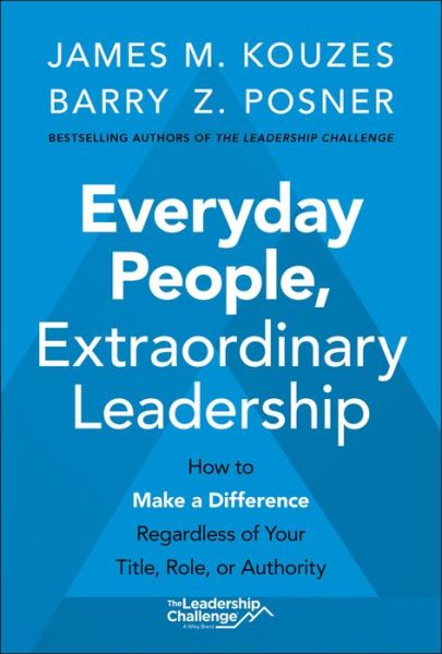 Cover for Kouzes, James M. (Emeritus, Tom Peters Company) · Everyday People, Extraordinary Leadership: How to Make a Difference Regardless of Your Title, Role, or Authority (Hardcover Book) (2021)