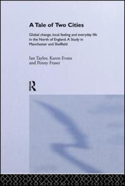 Cover for Karen Evans · A Tale Of Two Cities: Global Change, Local Feeling and Everday Life in the North of England - International Library of Sociology (Pocketbok) (2014)