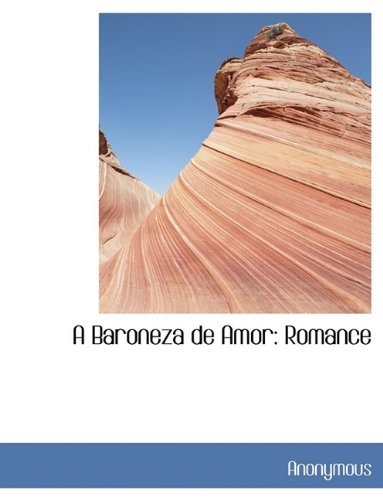 A Baroneza De Amor: Romance - Anonymous - Bücher - BiblioLife - 9781140517016 - 6. April 2010