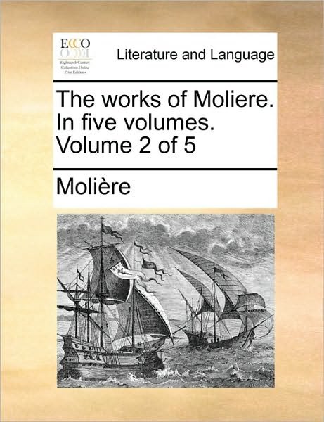 Cover for Molire · The Works of Moliere. in Five Volumes. Volume 2 of 5 (Paperback Book) (2010)