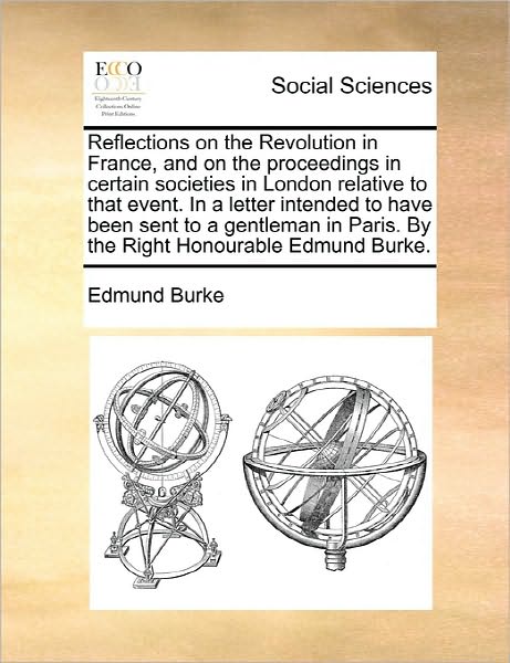 Cover for Burke, Edmund, III · Reflections on the Revolution in France, and on the Proceedings in Certain Societies in London Relative to That Event. in a Letter Intended to Have Be (Paperback Book) (2010)