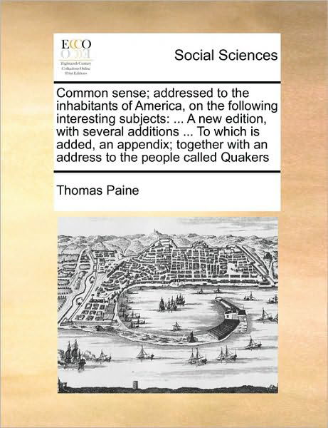 Cover for Thomas Paine · Common Sense; Addressed to the Inhabitants of America, on the Following Interesting Subjects: a New Edition, with Several Additions ... to Which is Ad (Paperback Bog) (2010)
