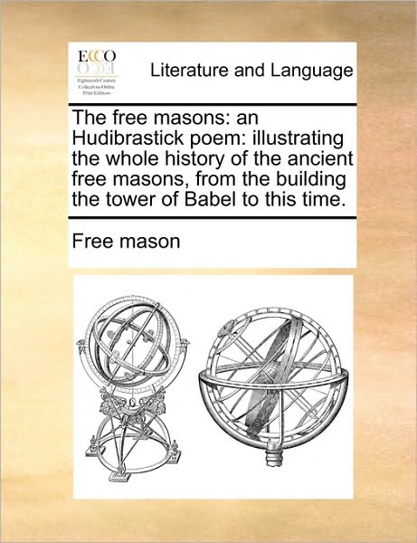 Cover for Mason Free Mason · The Free Masons: an Hudibrastick Poem: Illustrating the Whole History of the Ancient Free Masons, from the Building the Tower of Babel (Paperback Book) (2010)