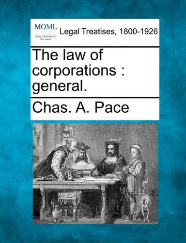 Cover for Chas. A. Pace · The Law of Corporations: General. (Paperback Book) (2010)
