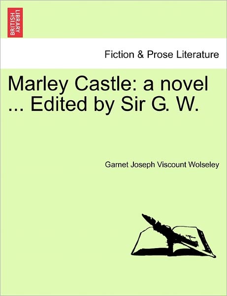 Cover for Garnet Joseph Viscount Wolseley · Marley Castle: a Novel ... Edited by Sir G. W. Vol. Ii. (Paperback Book) (2011)