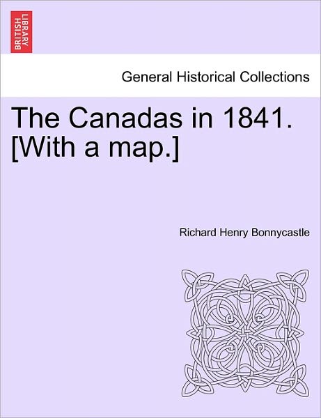 Cover for Bonnycastle, Richard Henry, Sir · The Canadas in 1841. [With a Map.] (Paperback Book) (2011)